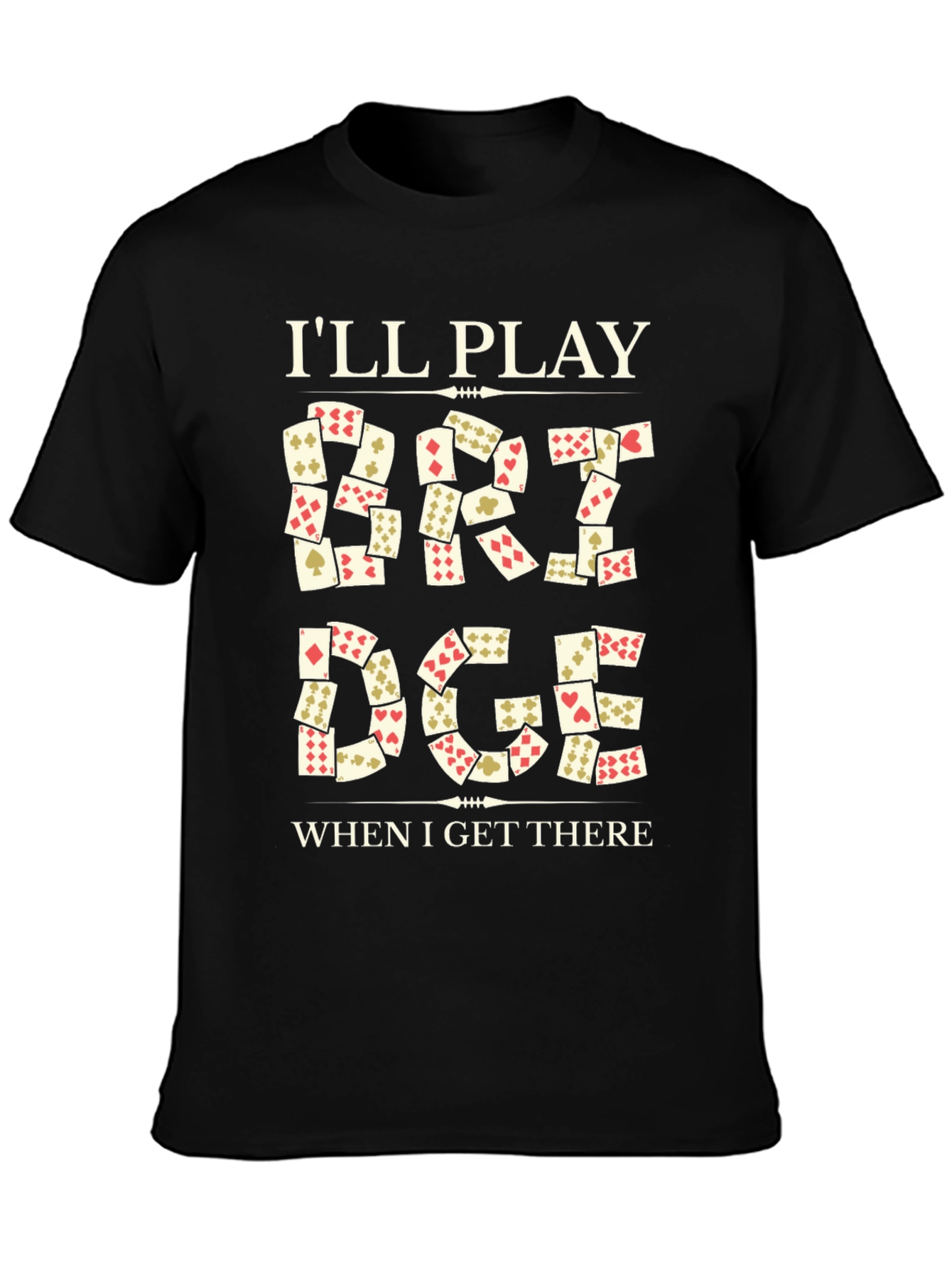 Ill Play Bridge When I Get There T-Shirt