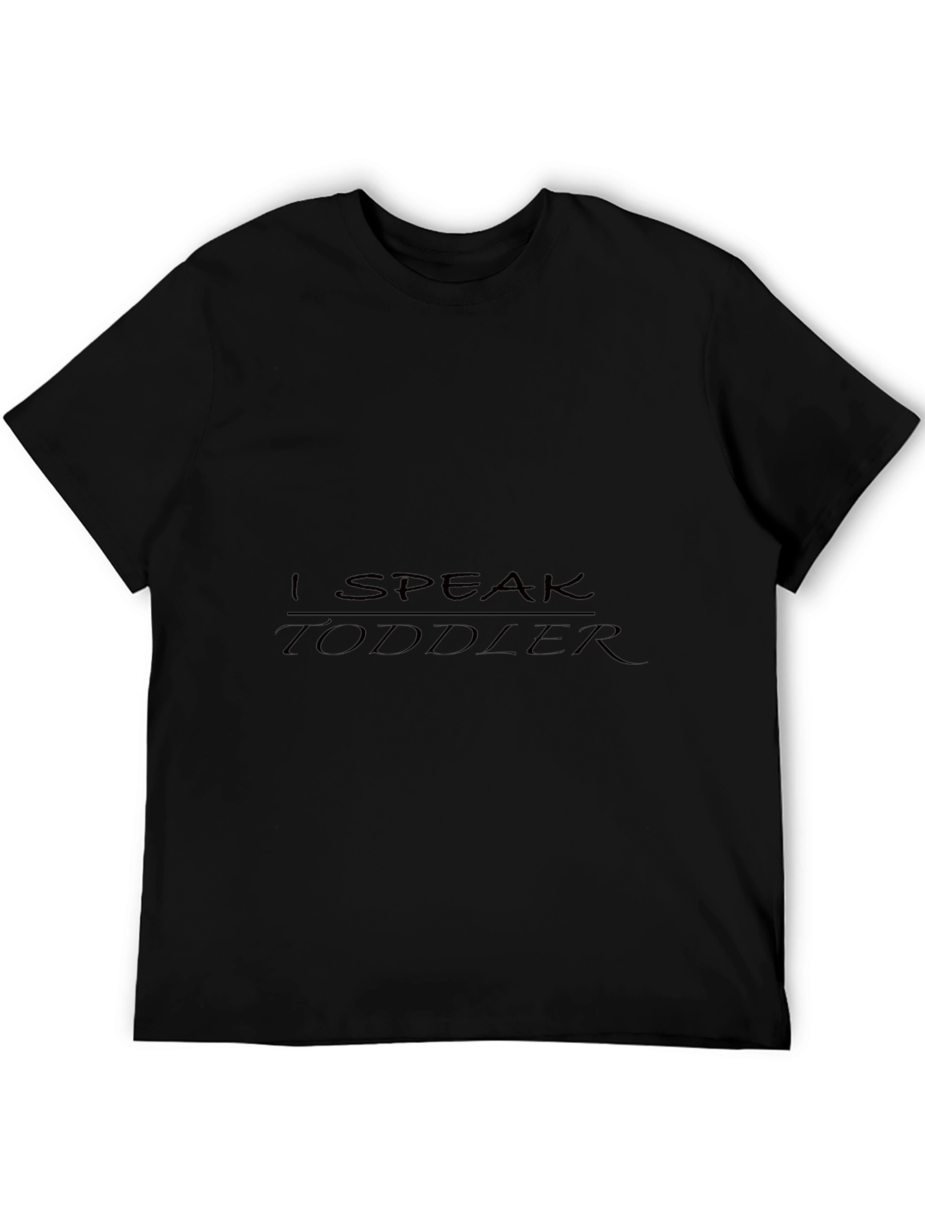 I Speak Toddler Black Tee - Dad/Mom Life Shirt
