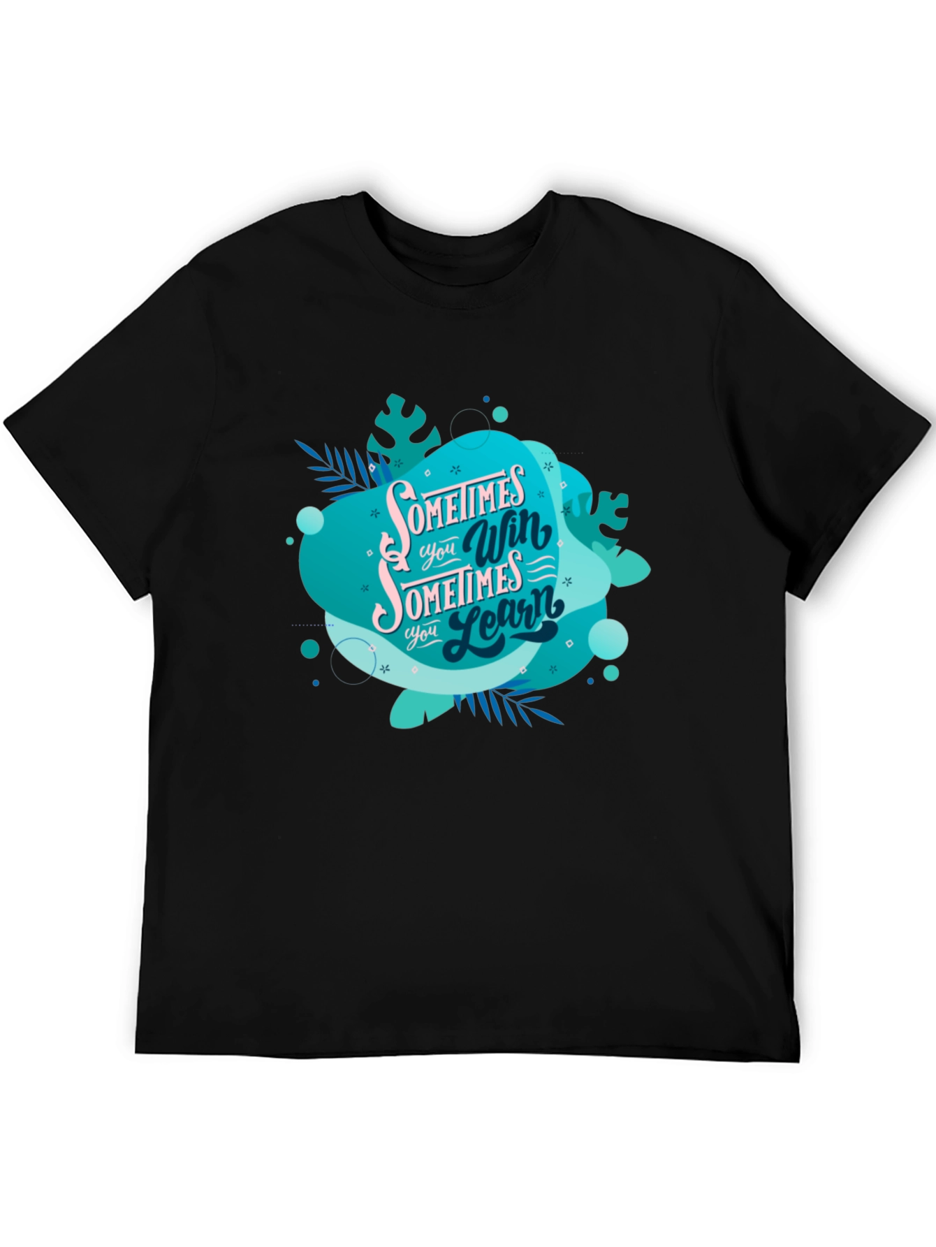 Inspirational Graphic Tee: Sometimes You Win Sometimes You Learn