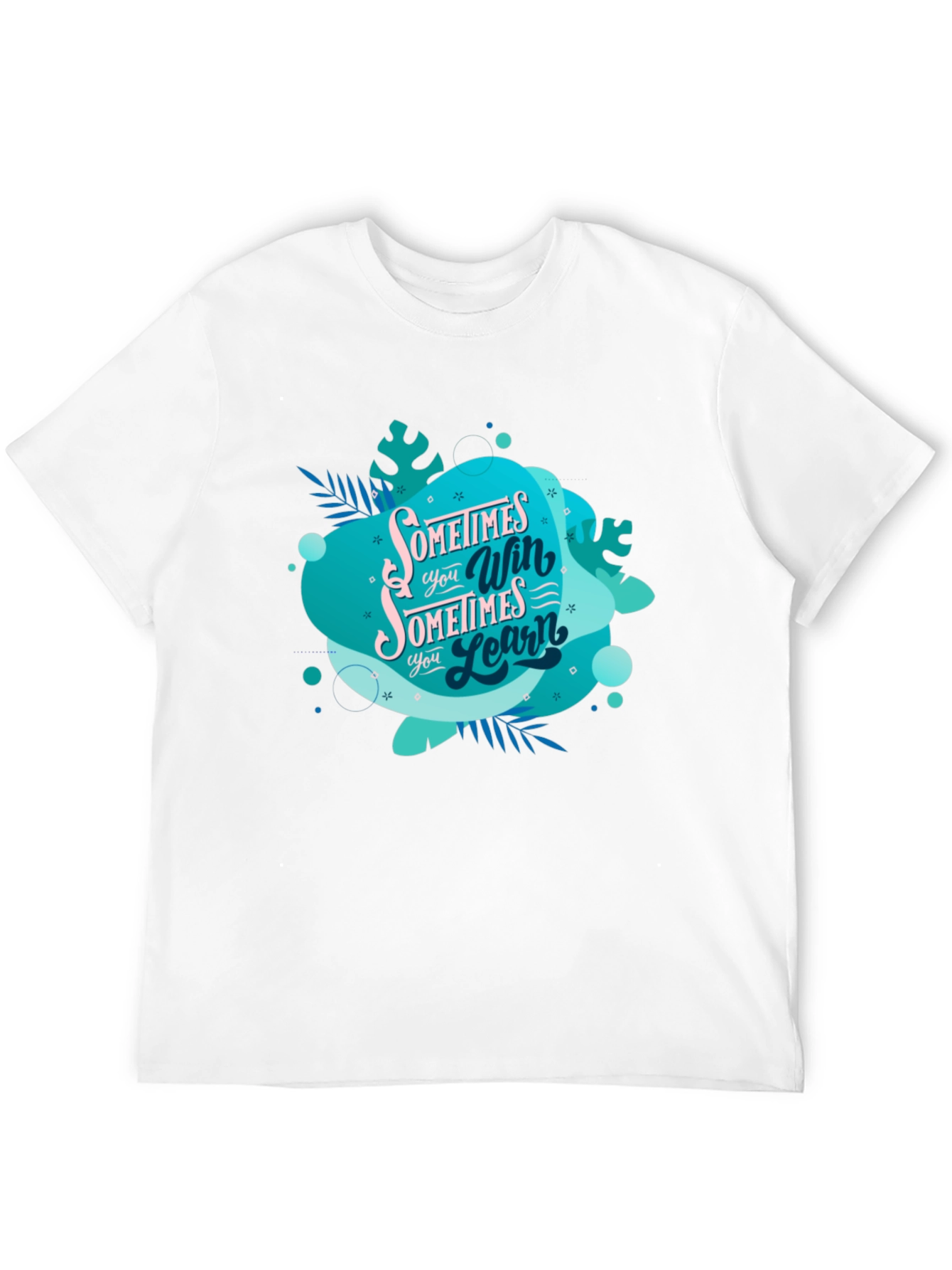Inspirational Graphic Tee: Sometimes You Win Sometimes You Learn