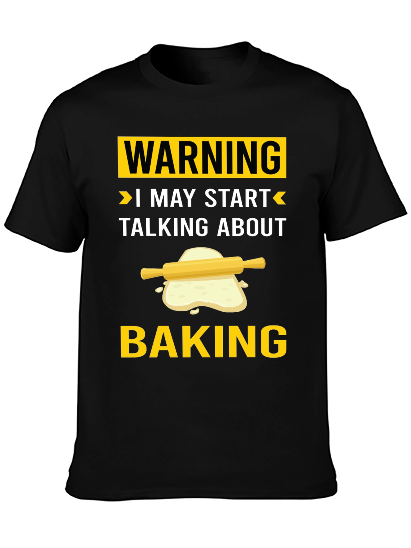 Warning: I May Start Talking About Baking - T-Shirt