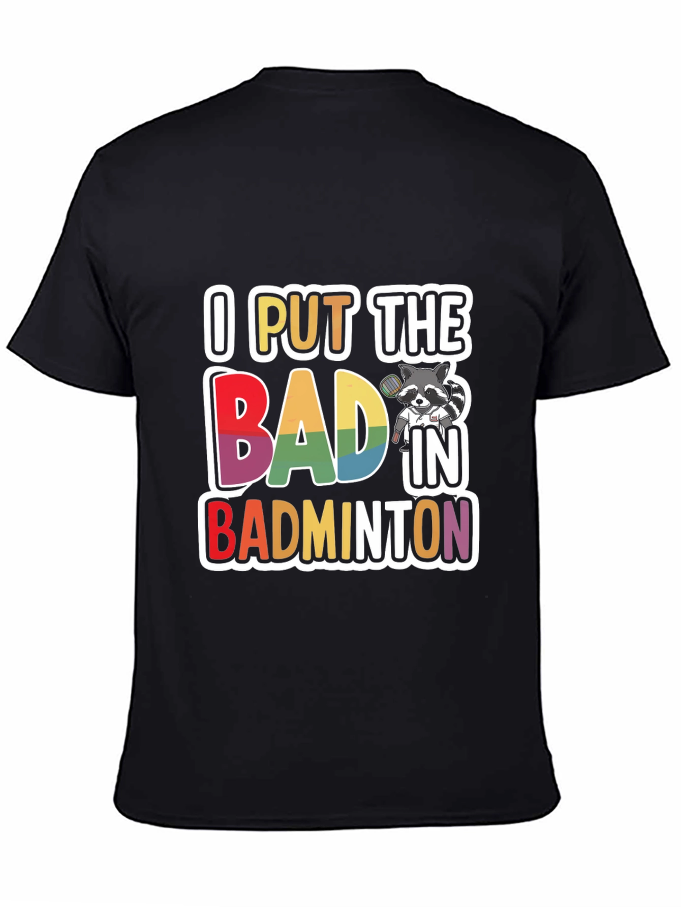 I Put The BAD In Badminton T-Shirt