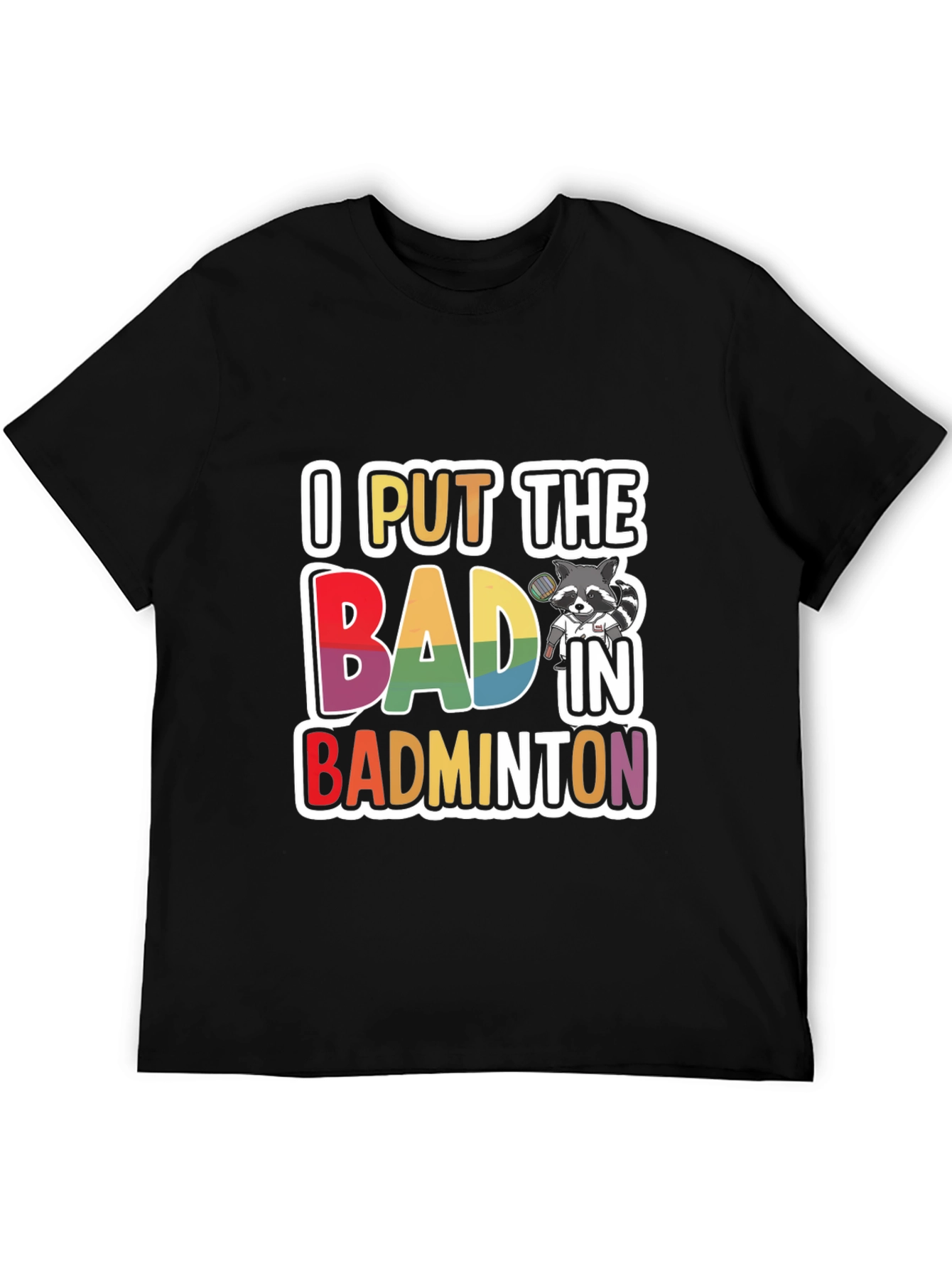 I Put The BAD In Badminton T-Shirt