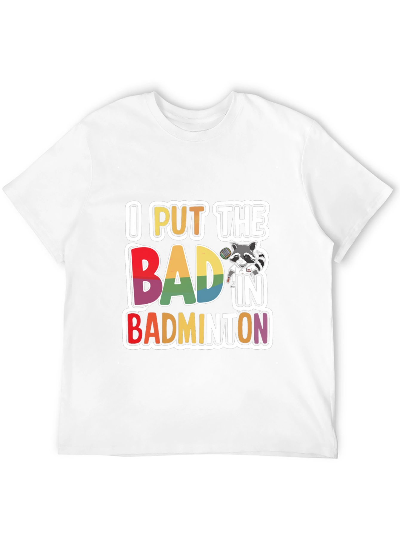 I Put The BAD In Badminton T-Shirt