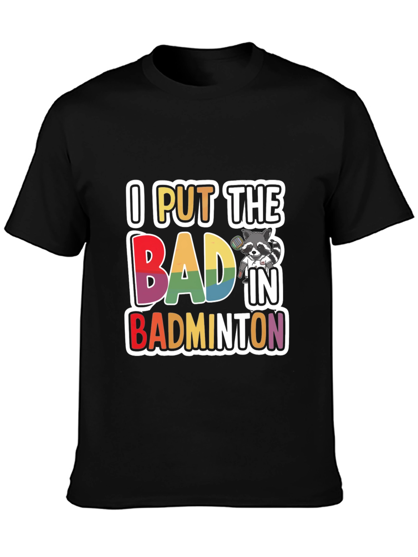 I Put The BAD In Badminton T-Shirt