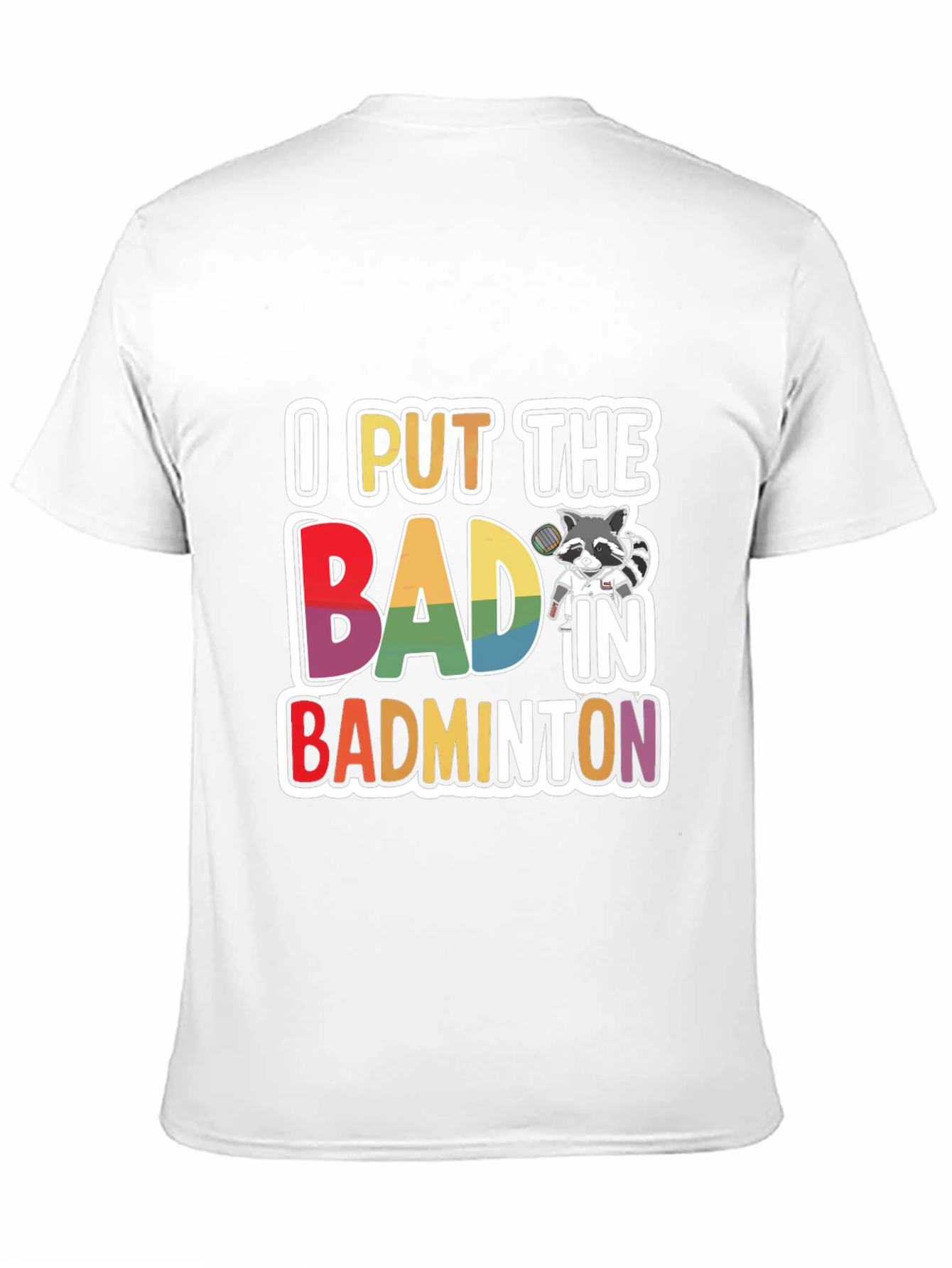 I Put The BAD In Badminton T-Shirt