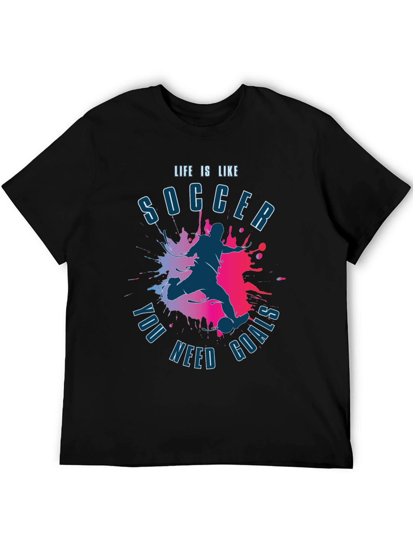 Life is Like Soccer T-Shirt - You Need Goals