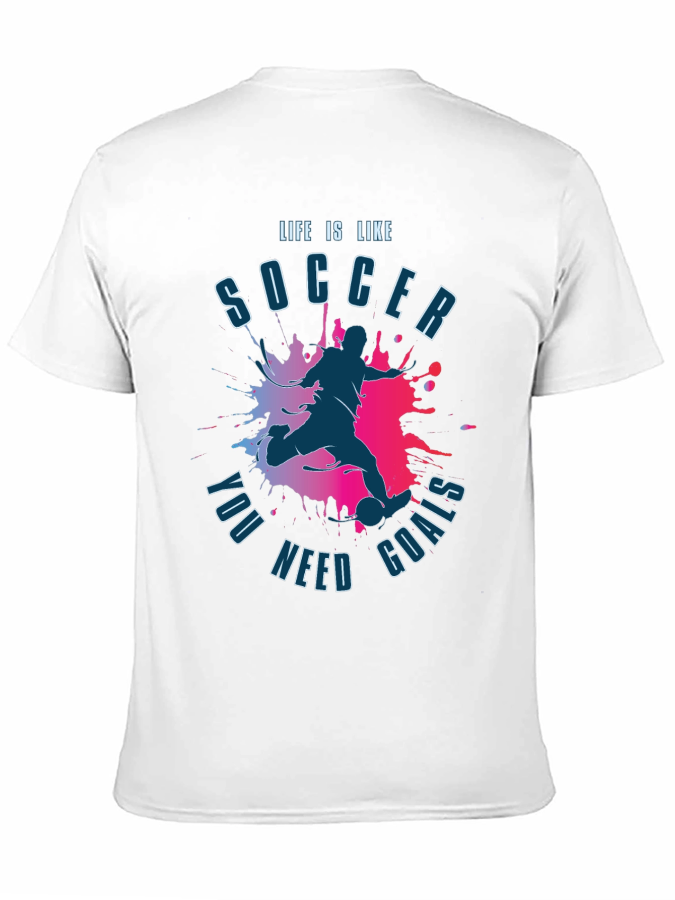 Life is Like Soccer T-Shirt - You Need Goals