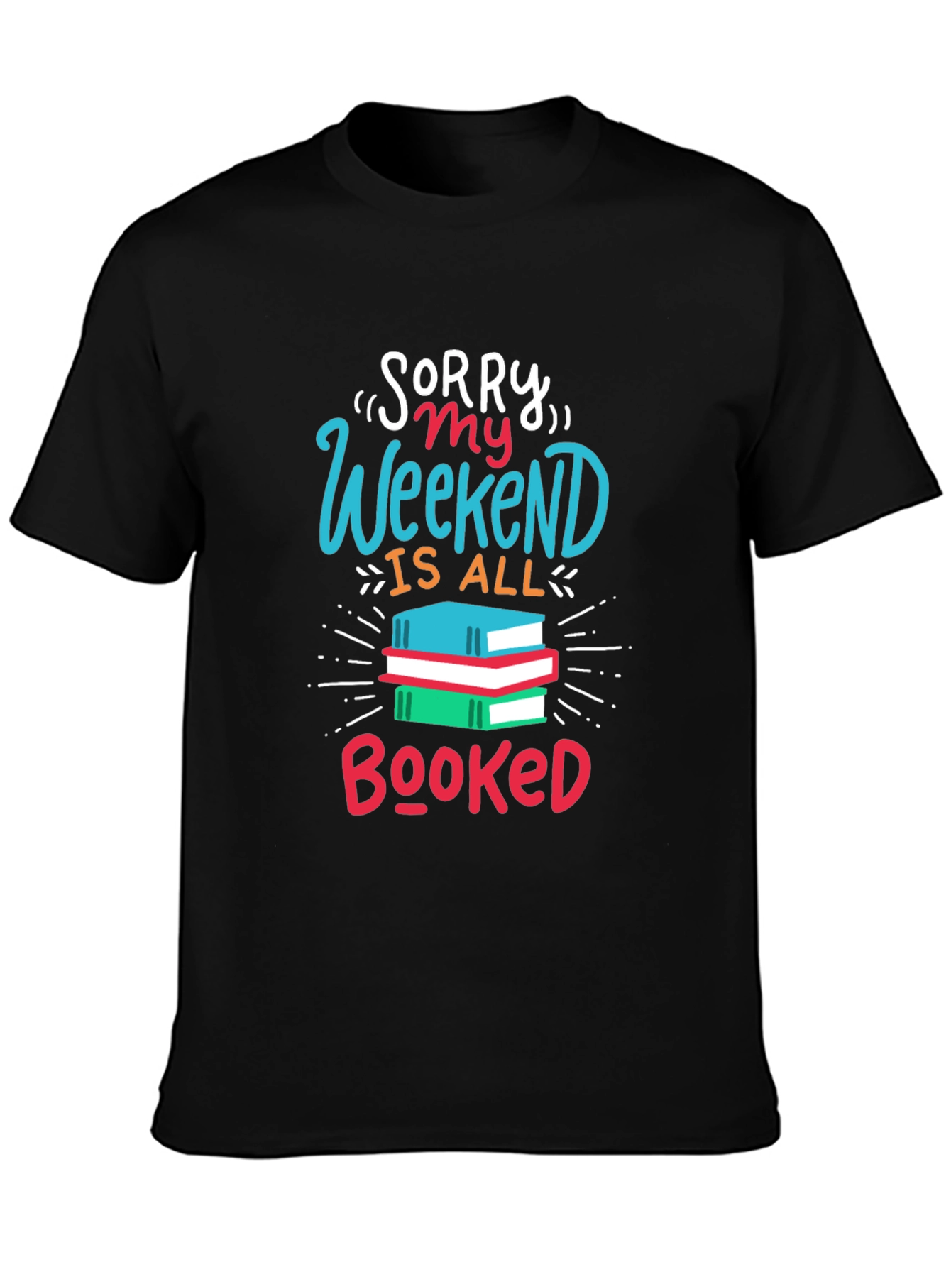 Sorry My Weekend Is All Booked T-Shirt
