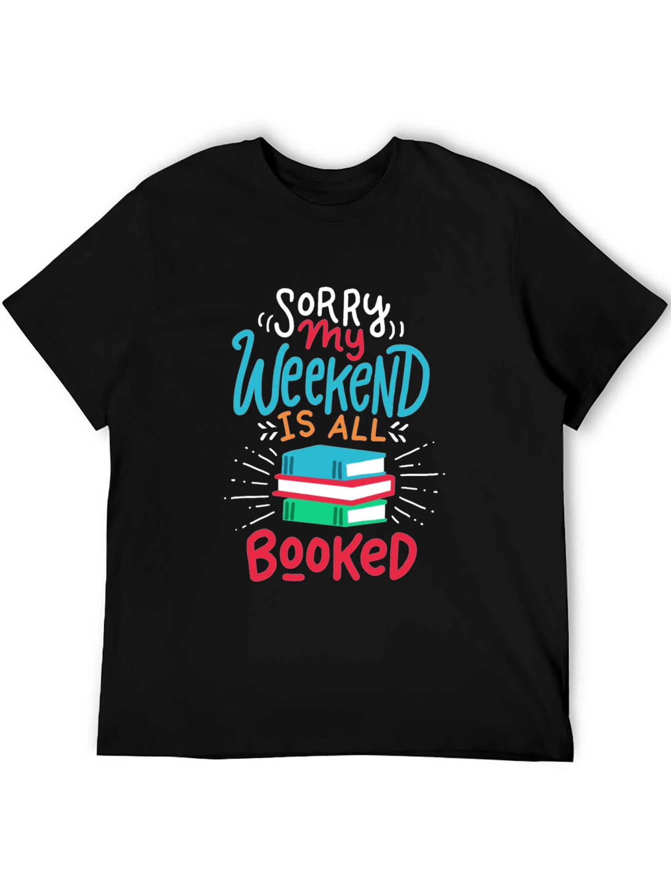 Sorry My Weekend Is All Booked T-Shirt