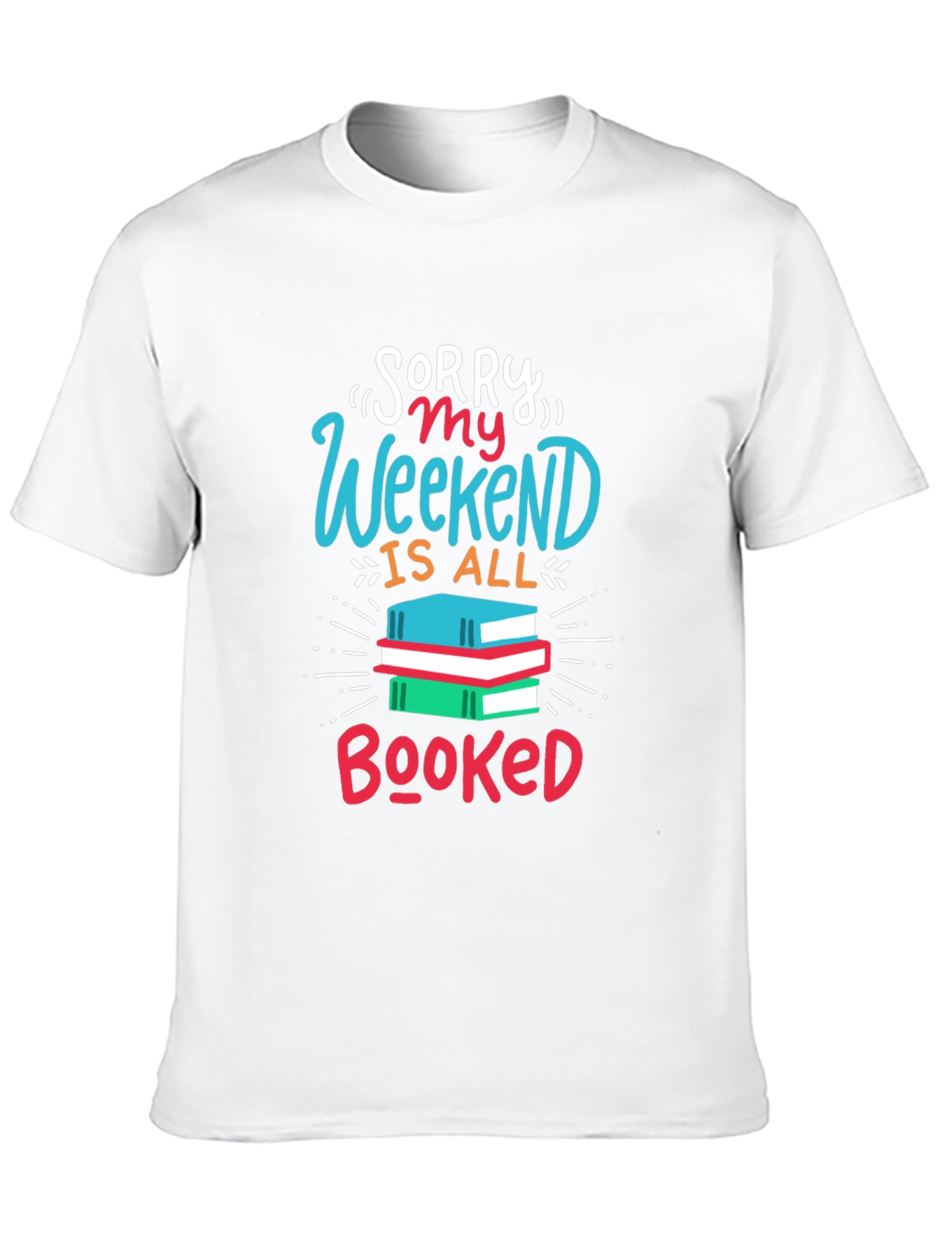 Sorry My Weekend Is All Booked T-Shirt
