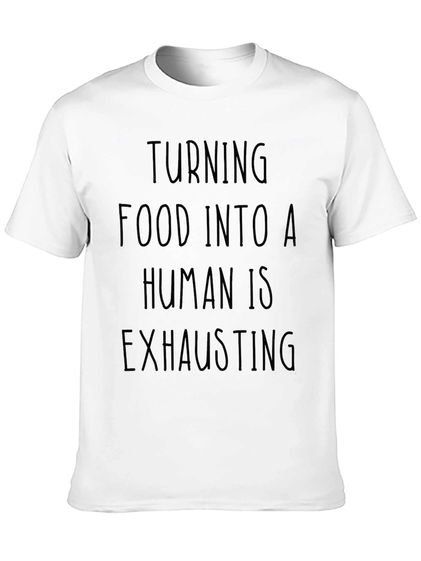Turning Food Into a Human is Exhausting Black T-Shirt