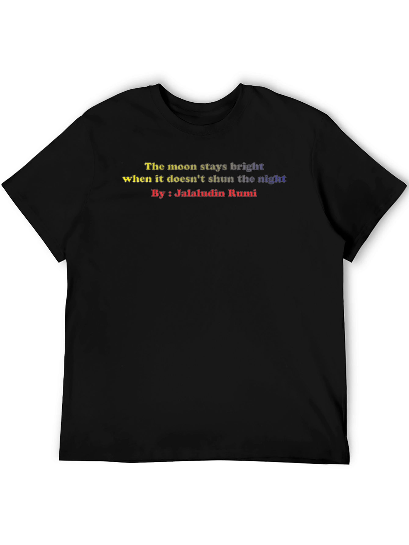 Inspirational Rumi Quote T-Shirt - The Moon Stays Bright