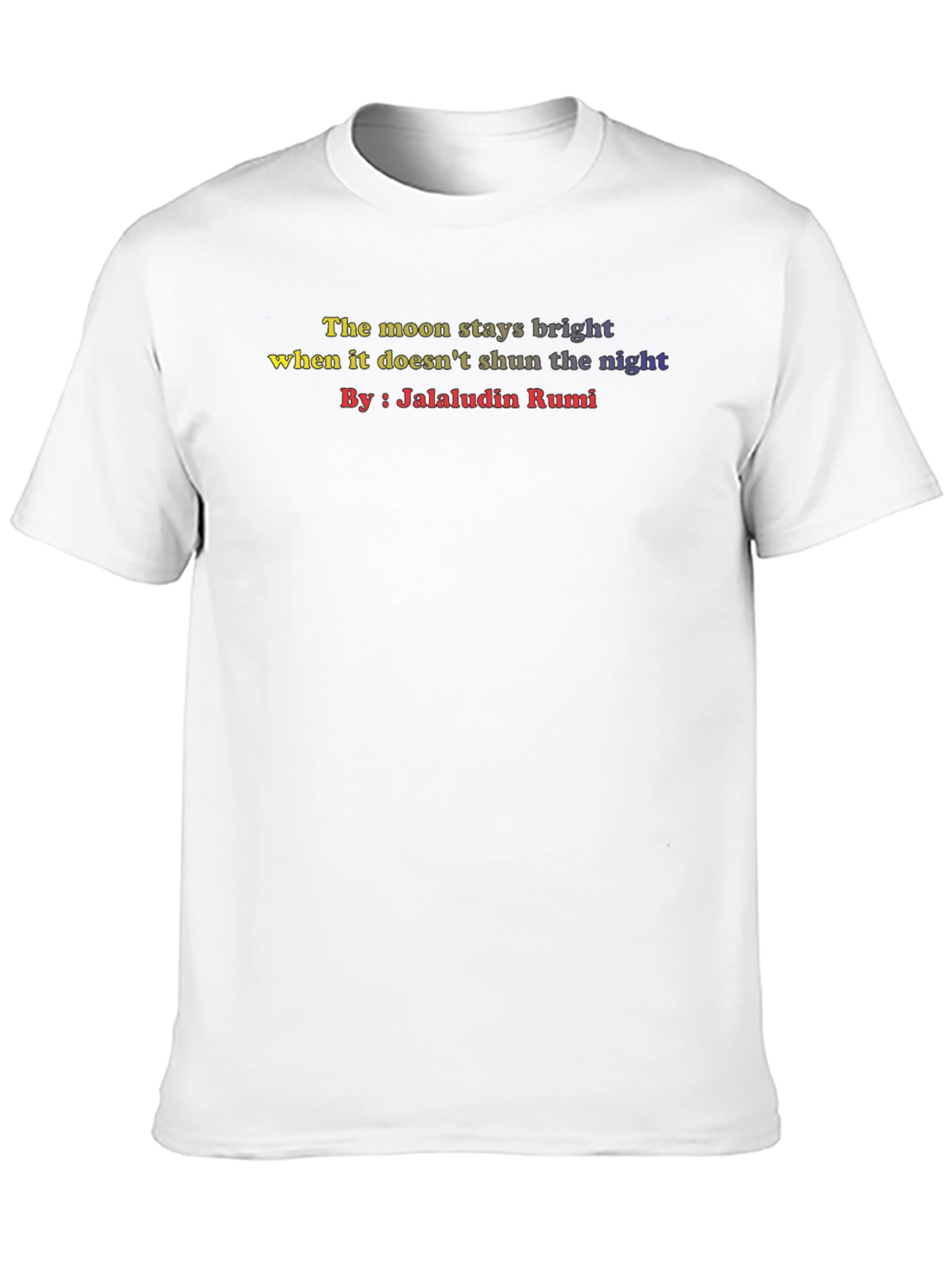 Inspirational Rumi Quote T-Shirt - The Moon Stays Bright