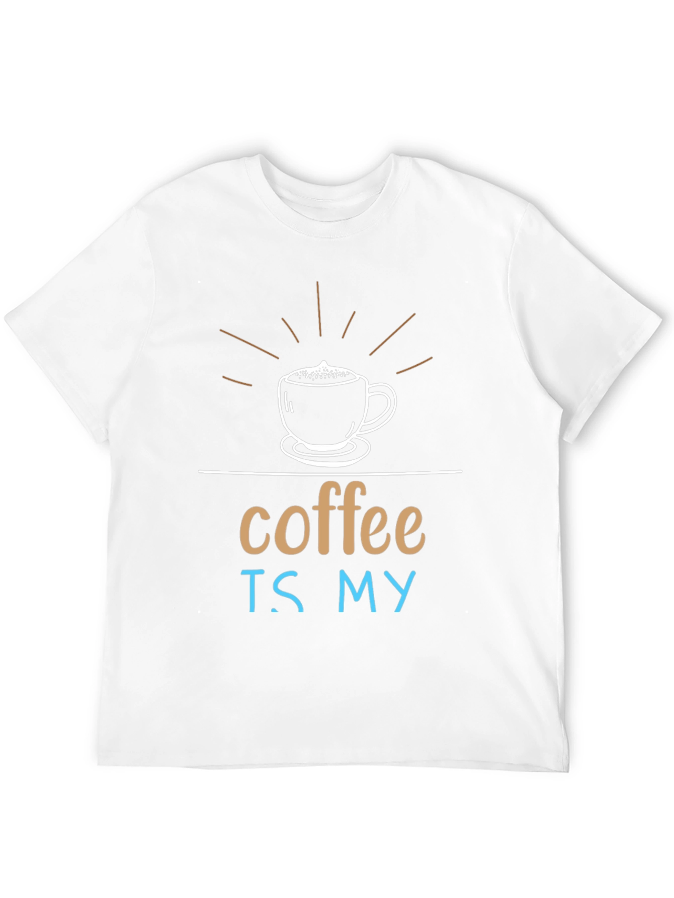 Coffee Is My T-Shirt