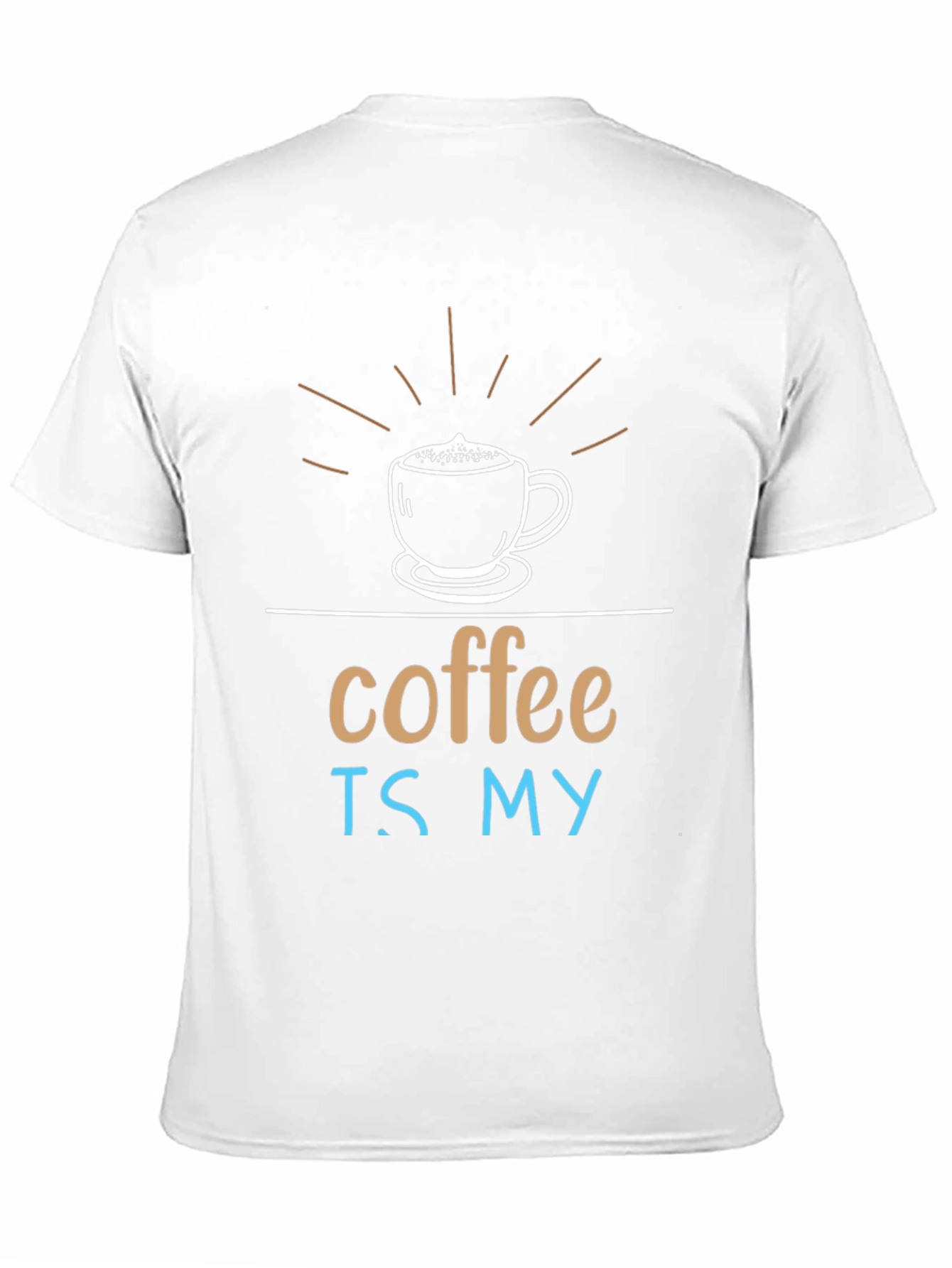 Coffee Is My T-Shirt