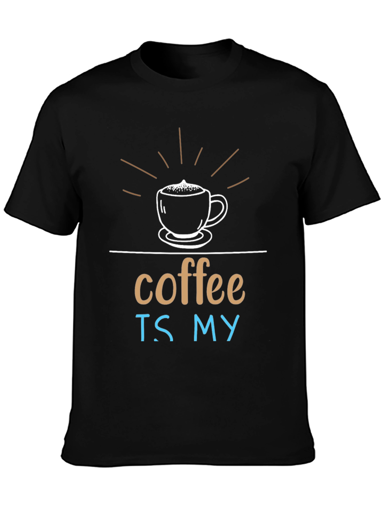 Coffee Is My T-Shirt