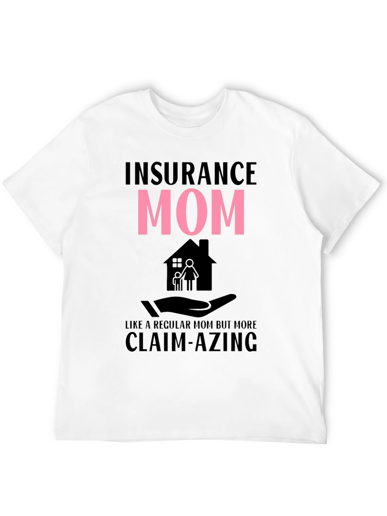Insurance Mom Claim-azing T-Shirt