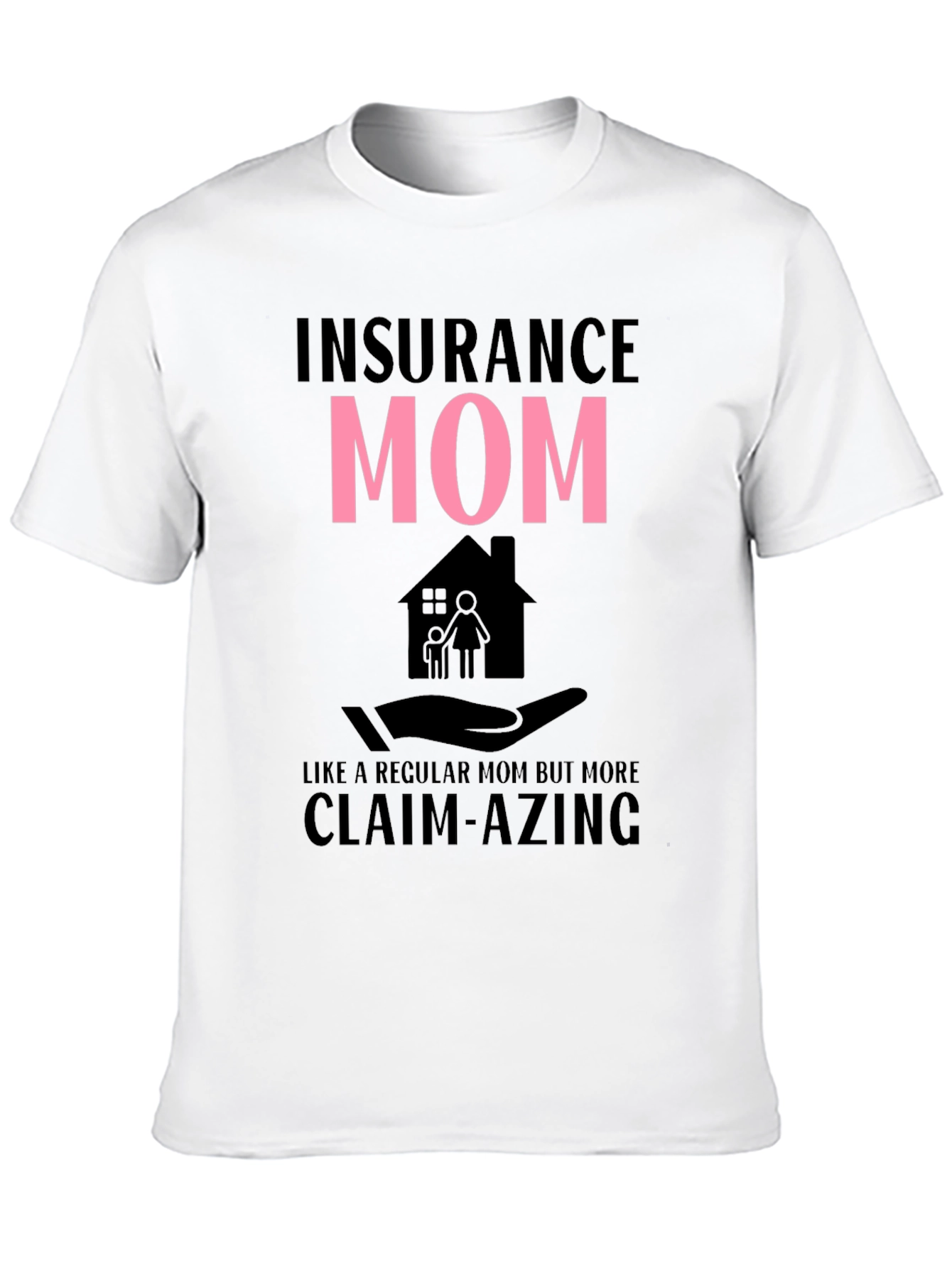 Insurance Mom Claim-azing T-Shirt