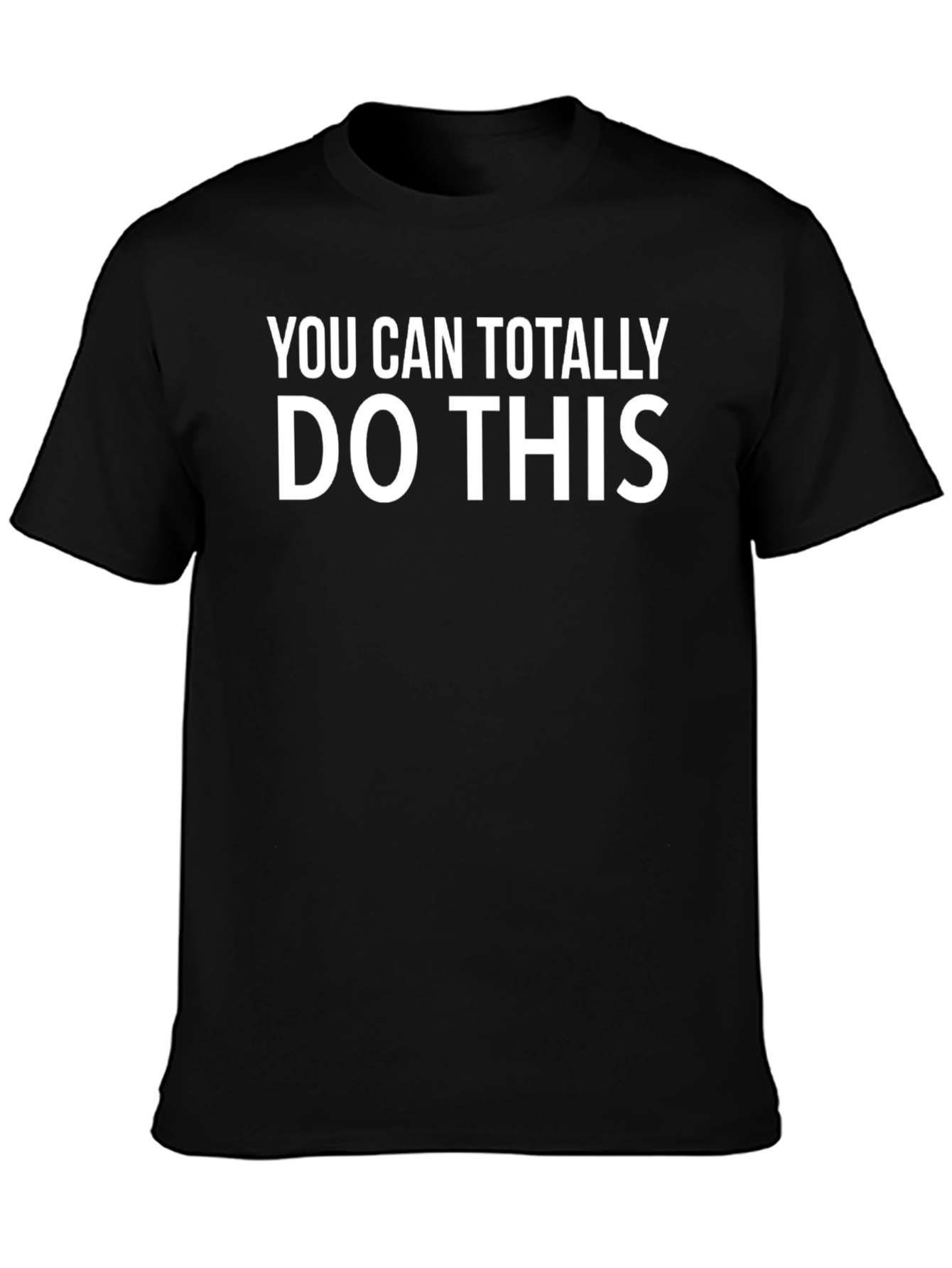 Motivational T-Shirt - You Can Totally Do This