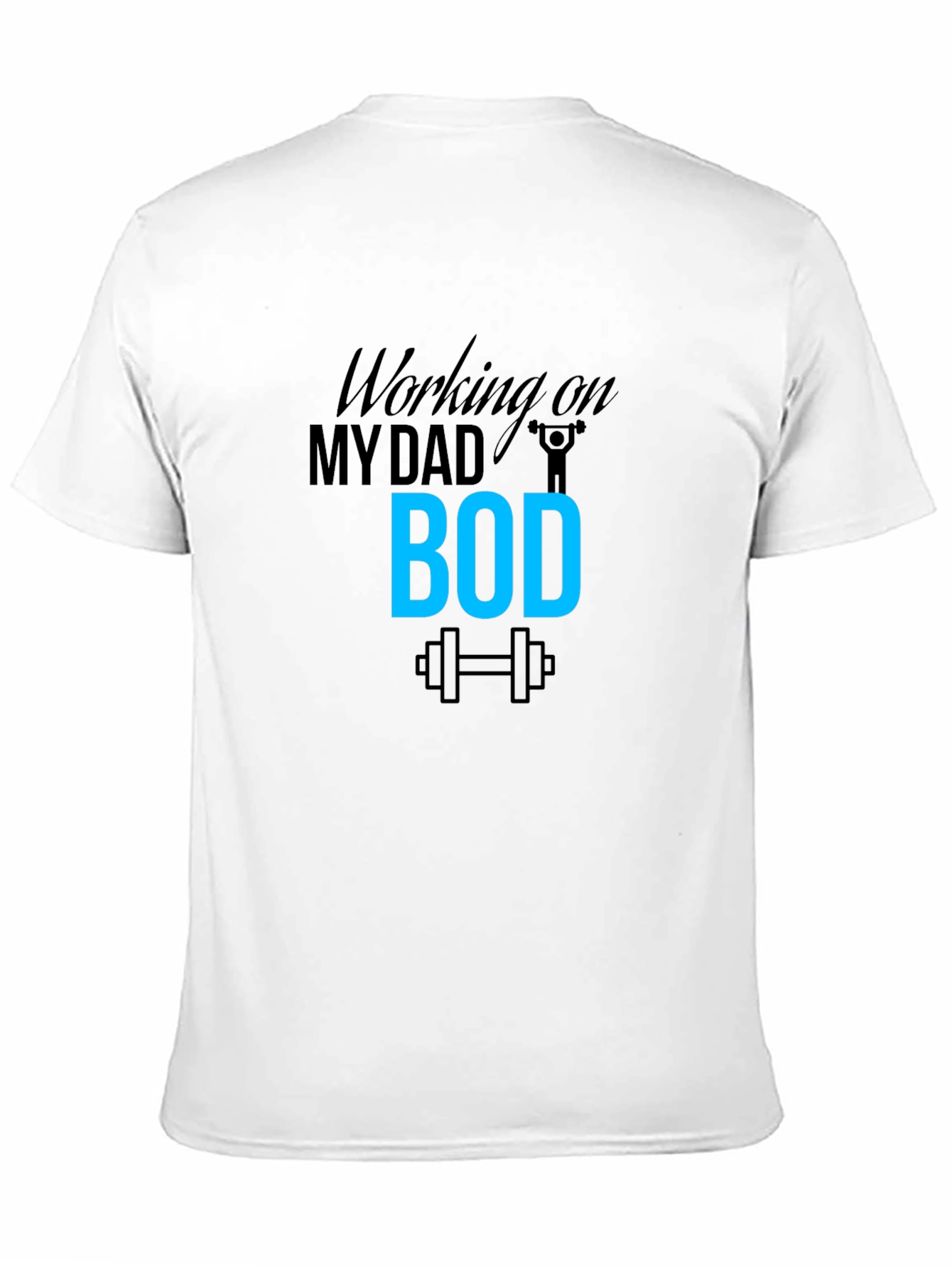 Working on My Dad Bod T-Shirt