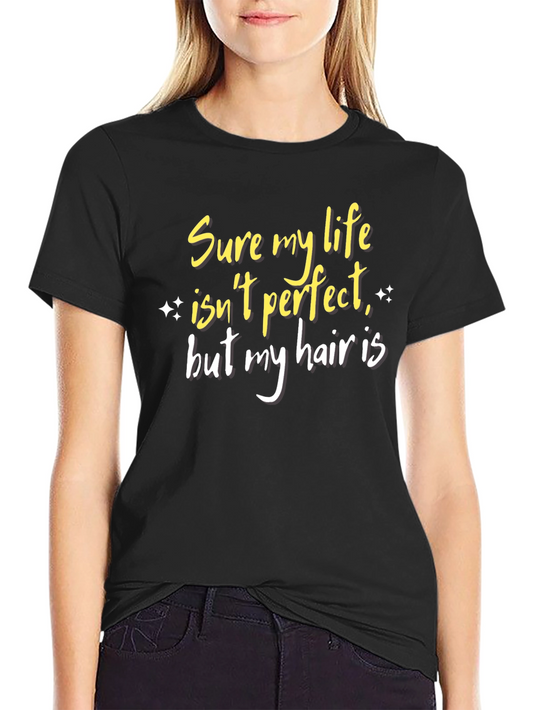 Funny Hair T-Shirt Sure Life Isnt Perfect Tee