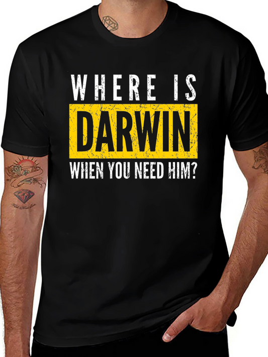 Darwin T-Shirt - Where Is Darwin When You Need Him Funny Tee