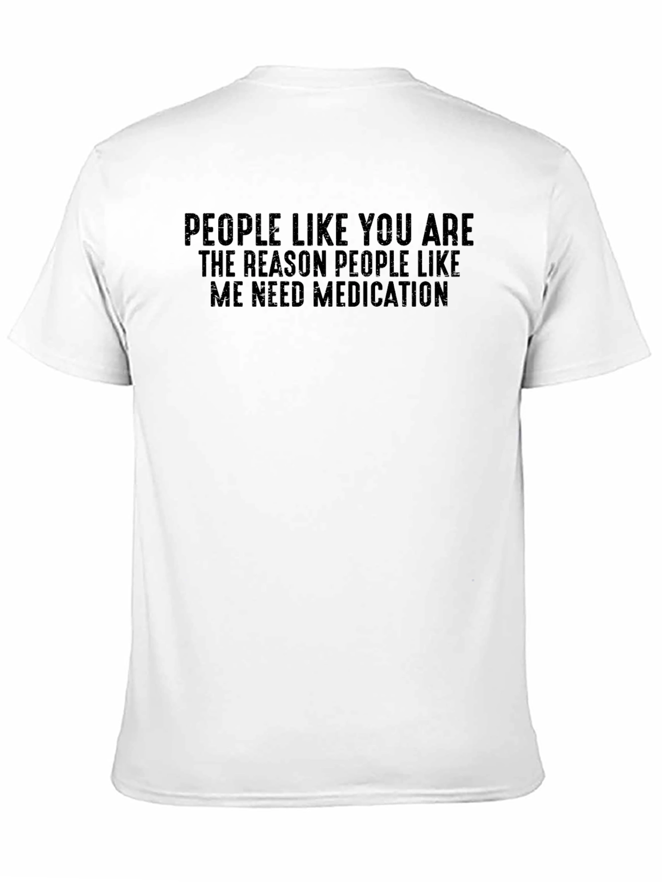 Funny Medication T-Shirt: People Like You...