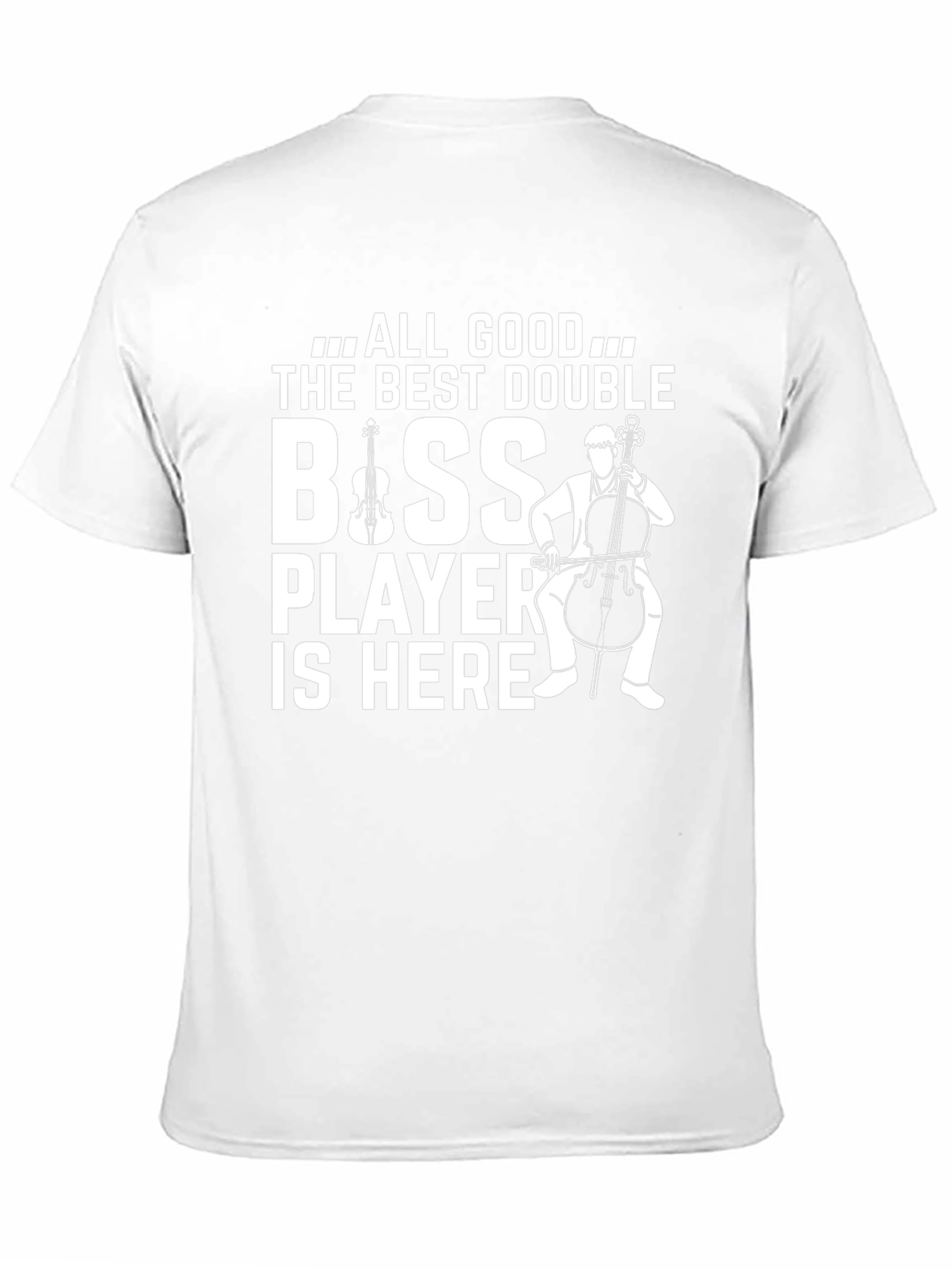 All Good The Best Double Bass Player T-Shirt