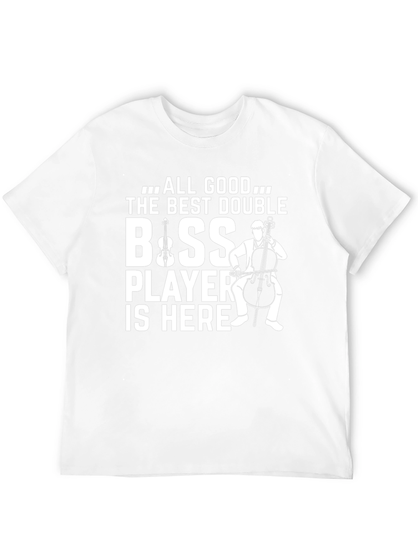 All Good The Best Double Bass Player T-Shirt
