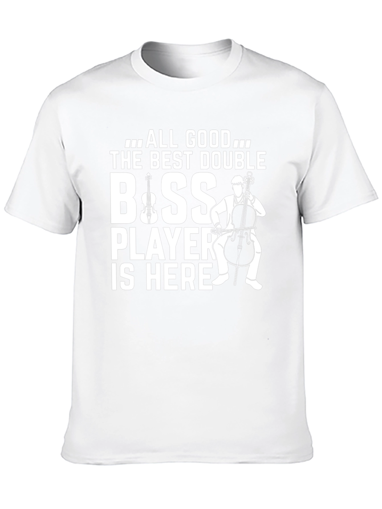 All Good The Best Double Bass Player T-Shirt