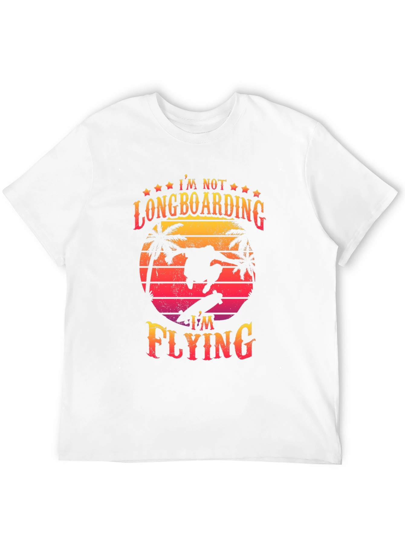 Im Not Longboarding Im Flying T-Shirt