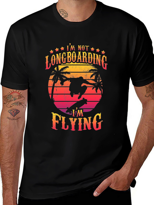 Im Not Longboarding Im Flying T-Shirt