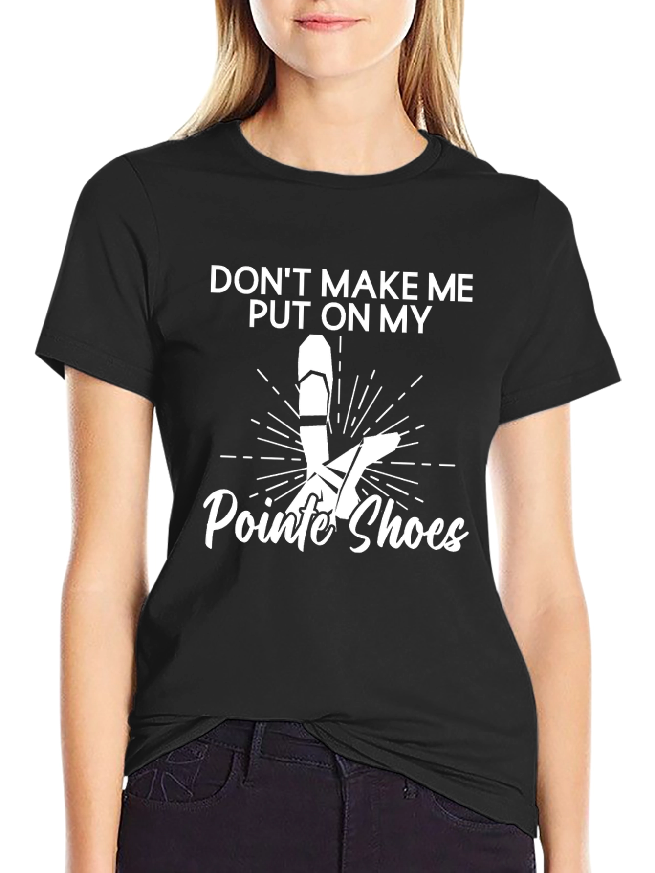 Dont Make Me Put on My Pointe Shoes T-Shirt