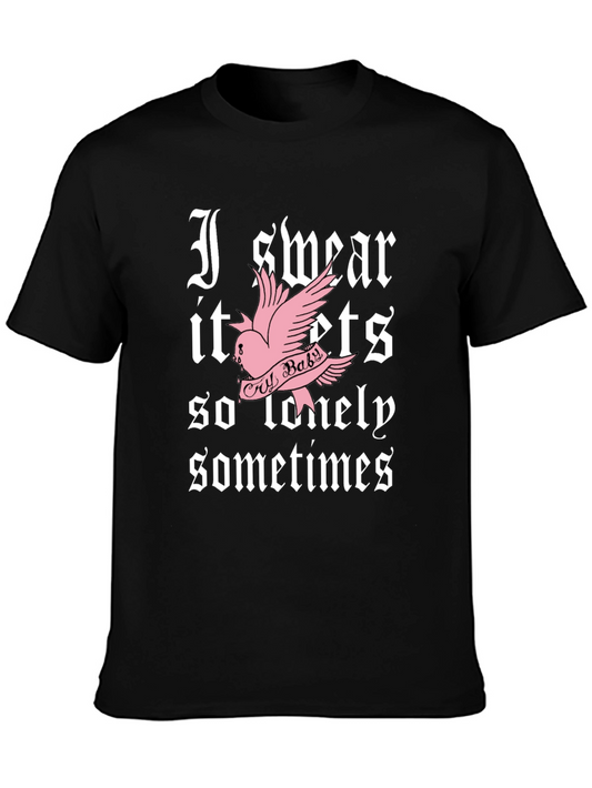 Cry Baby T-Shirt - I Swear It Gets So Lonely Sometimes