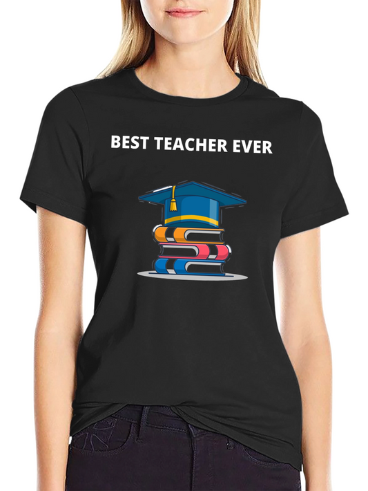 Best Teacher Ever T-Shirt | Graduation Gift