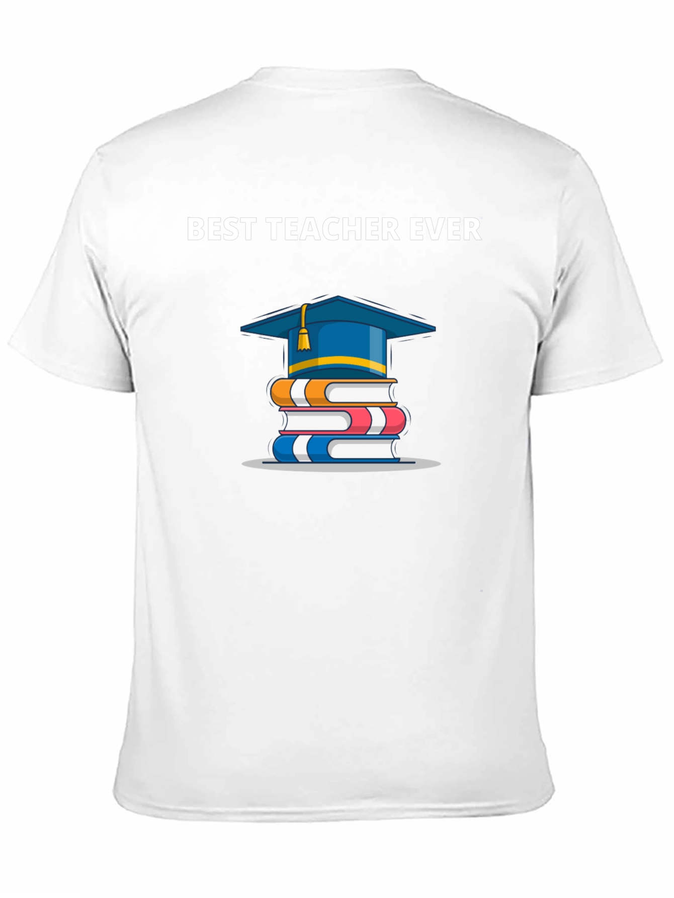 Best Teacher Ever T-Shirt | Graduation Gift