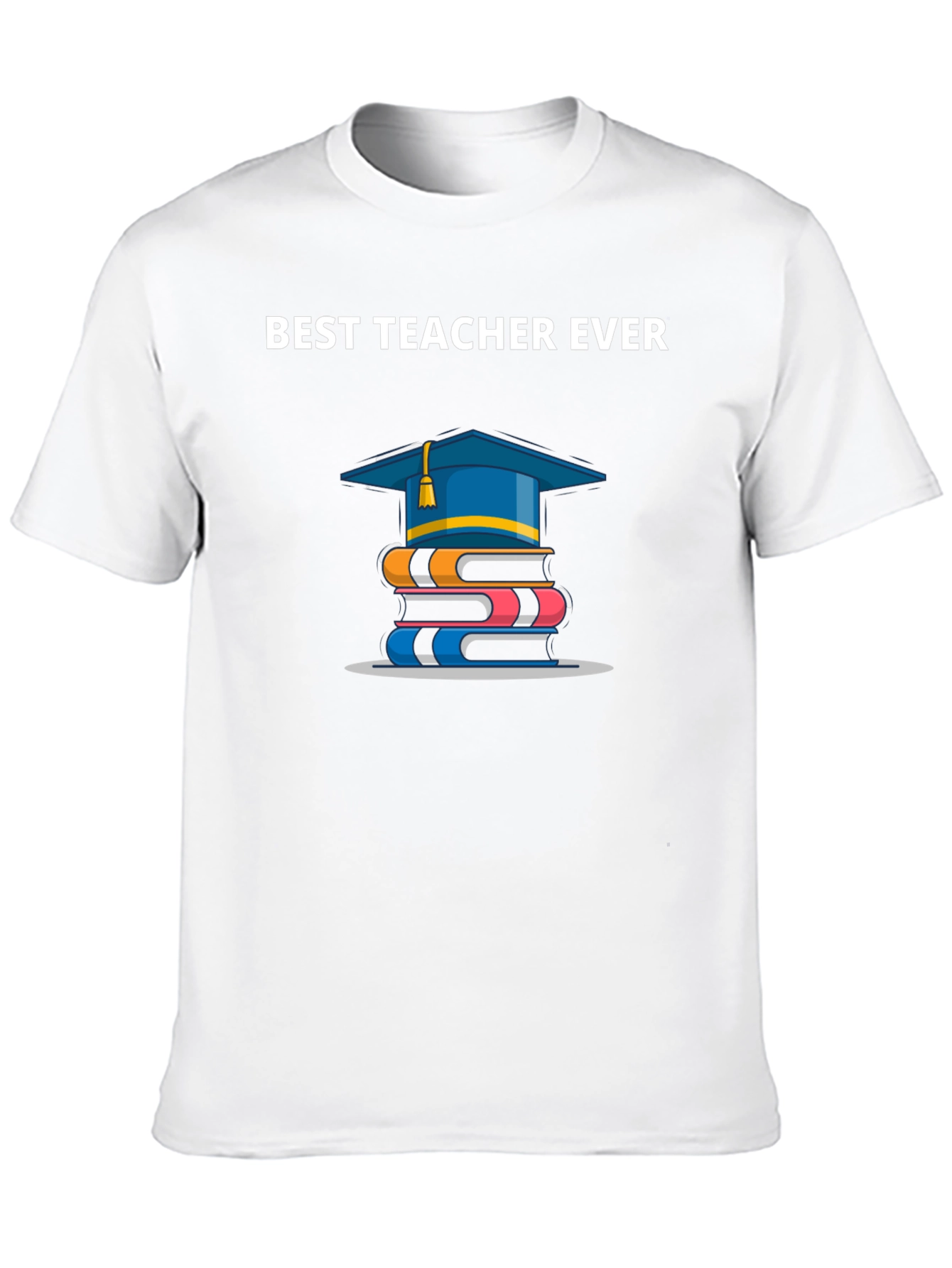 Best Teacher Ever T-Shirt | Graduation Gift