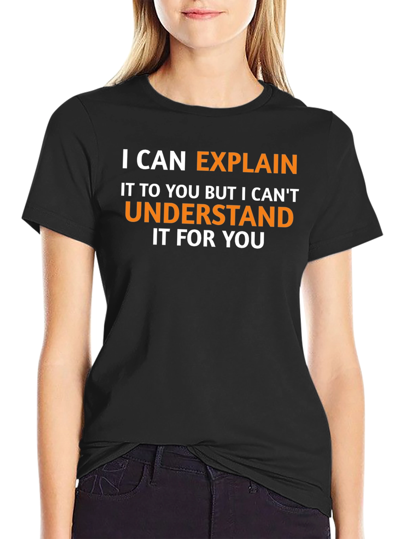 Explain Not Understand - Funny Graphic Tee