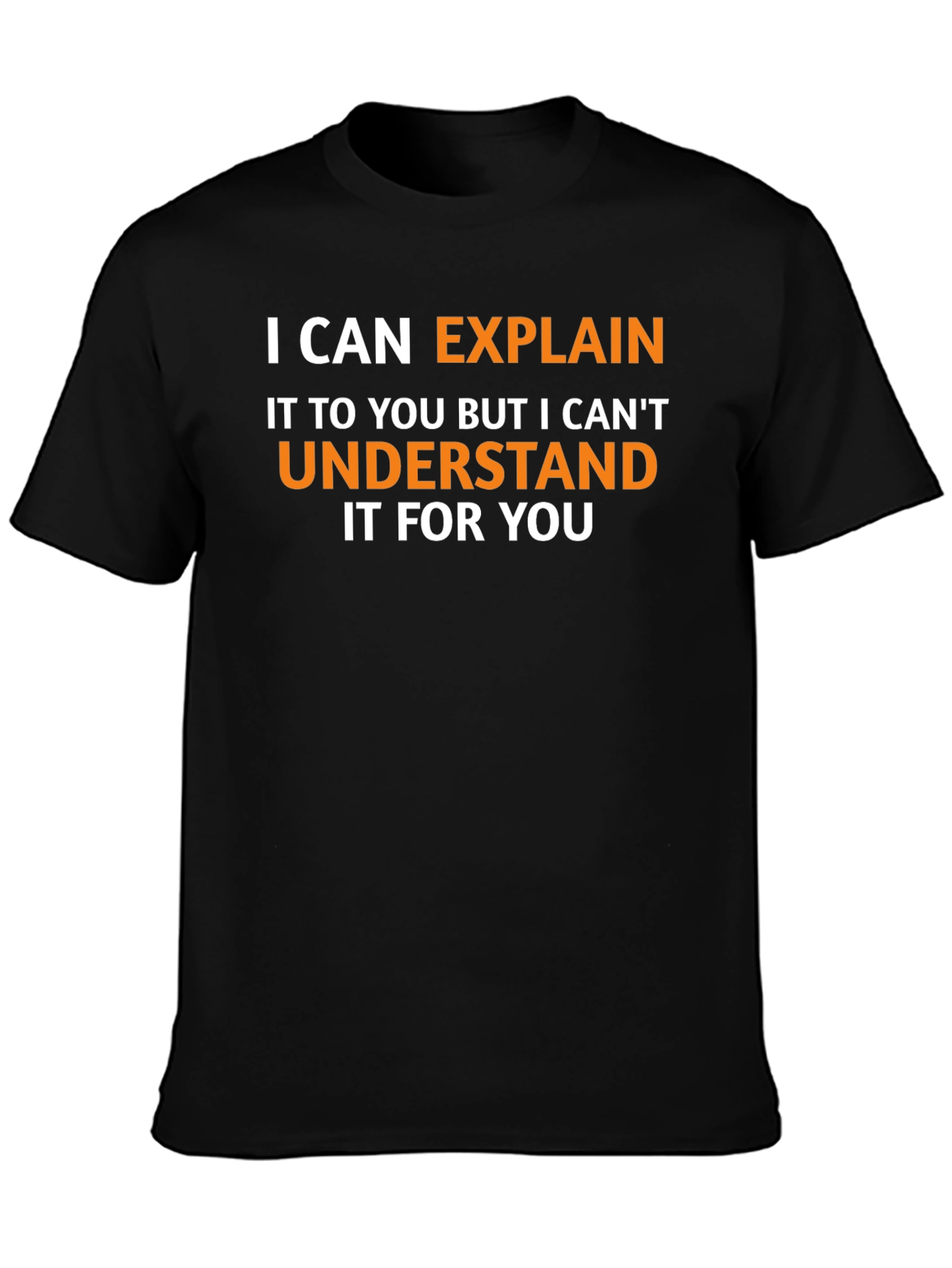 Explain Not Understand - Funny Graphic Tee