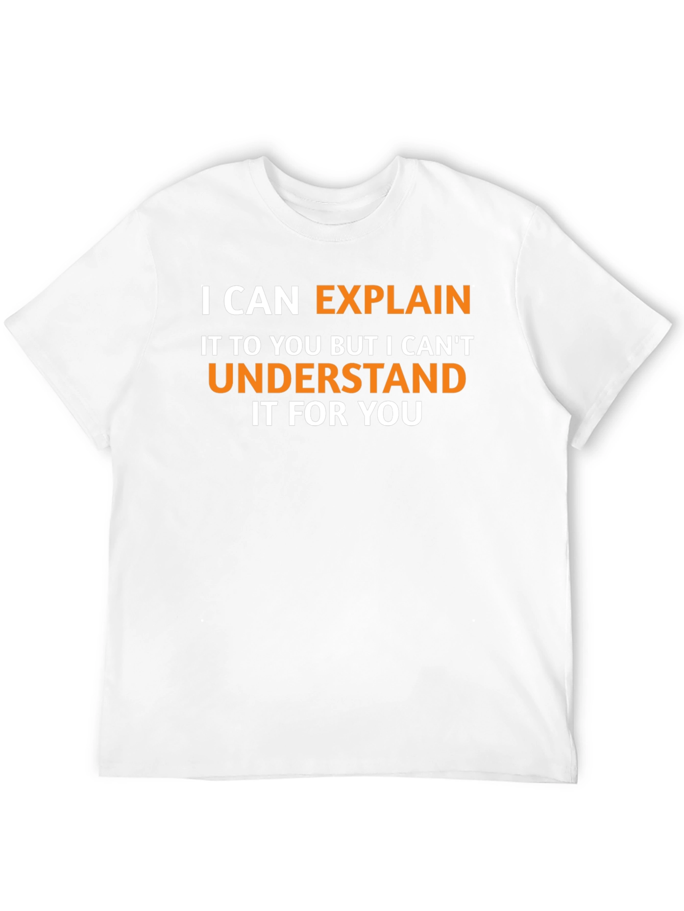 Explain Not Understand - Funny Graphic Tee