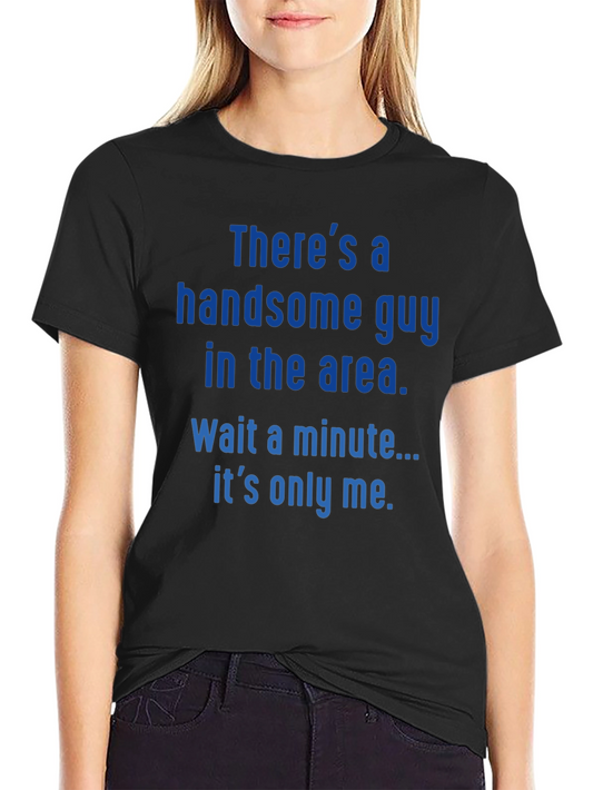 Handsome Guy T-Shirt - Funny Sarcastic Novelty Tee
