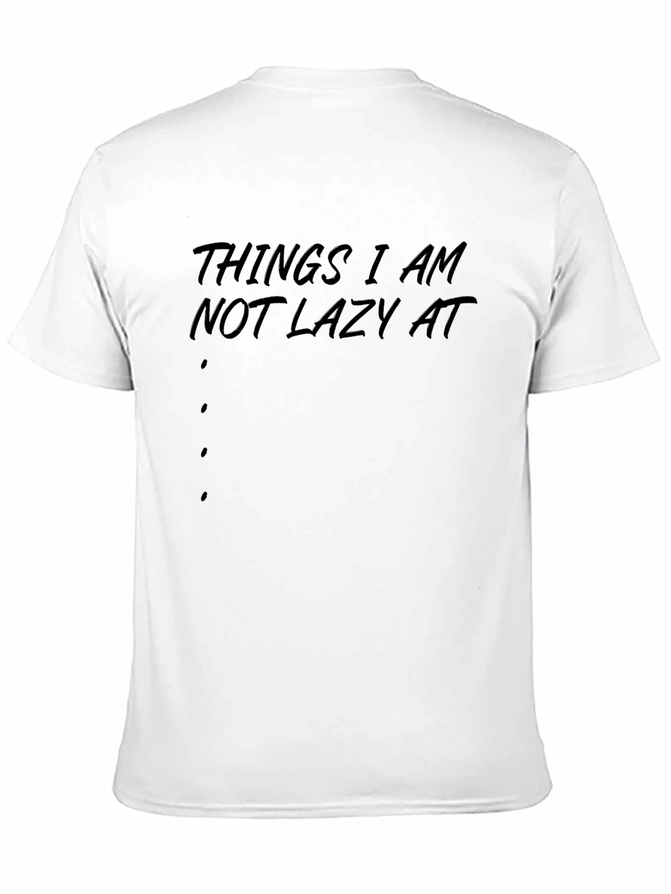 Things I Am Not Lazy At - Graphic T-Shirt