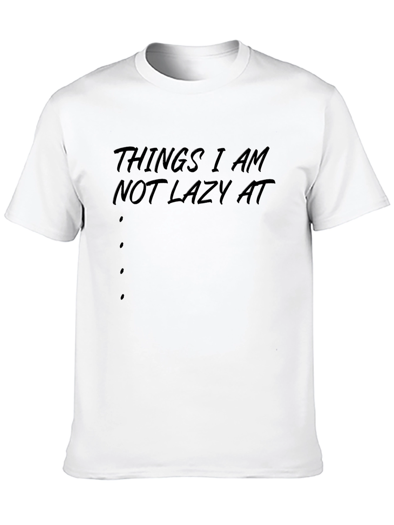Things I Am Not Lazy At - Graphic T-Shirt