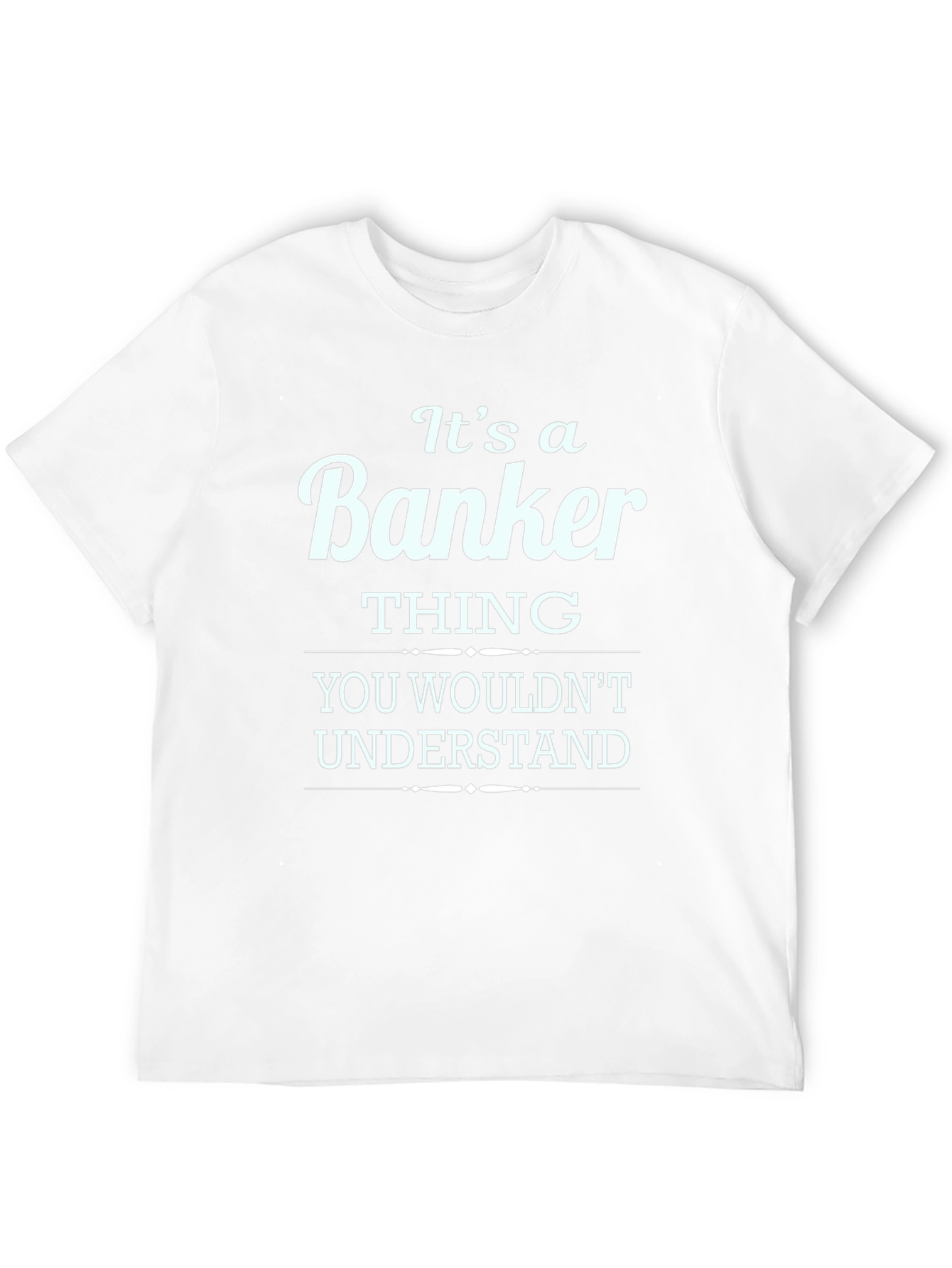 Its a Banker Thing T-Shirt - Premium Cotton Blend