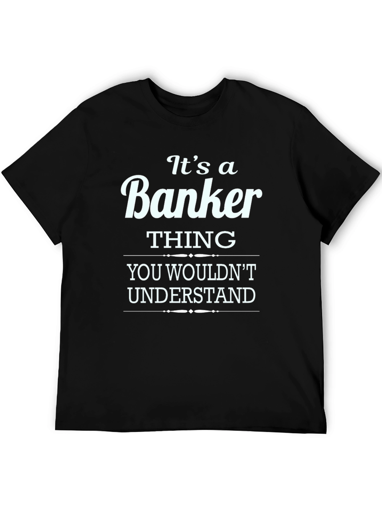 Its a Banker Thing T-Shirt - Premium Cotton Blend