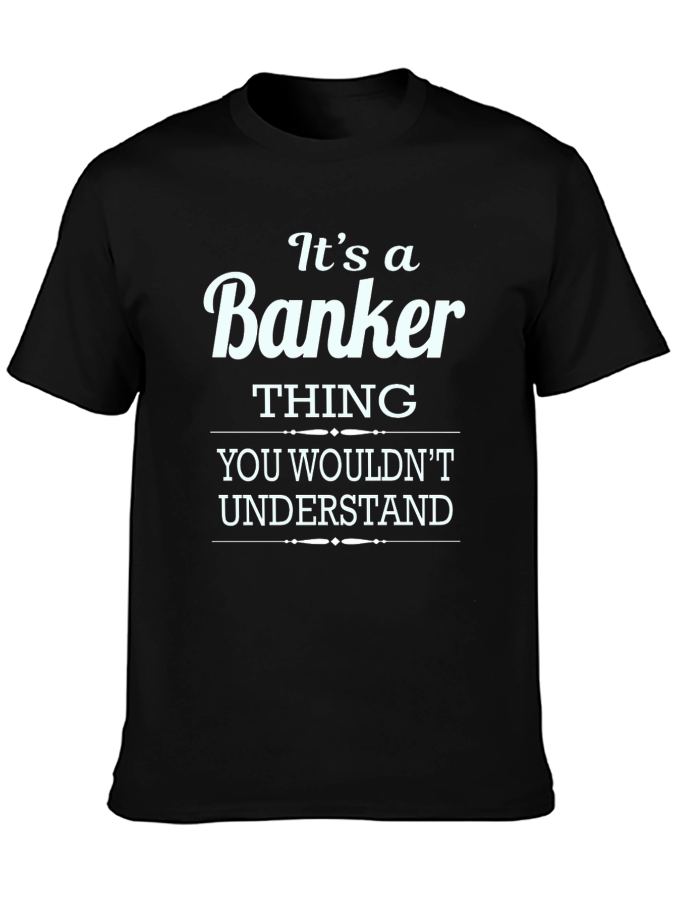 Its a Banker Thing T-Shirt - Premium Cotton Blend