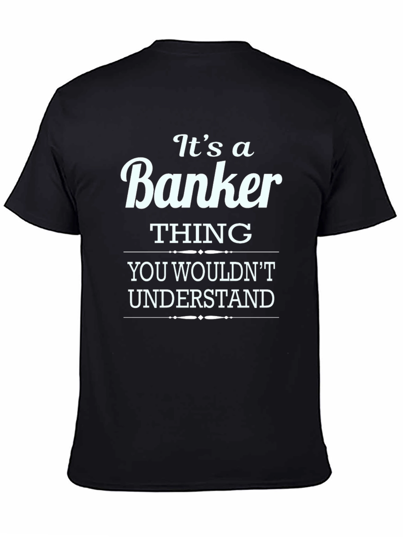 Its a Banker Thing T-Shirt - Premium Cotton Blend