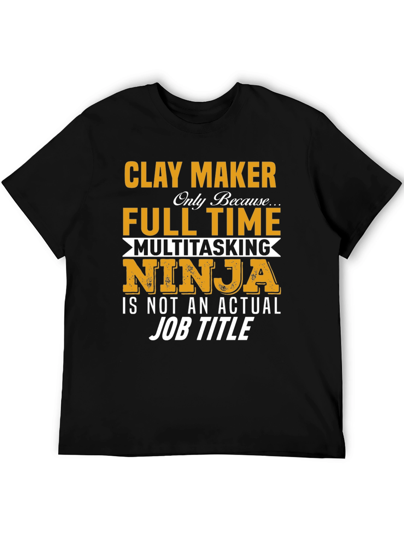 Clay Maker Full Time Ninja T-Shirt