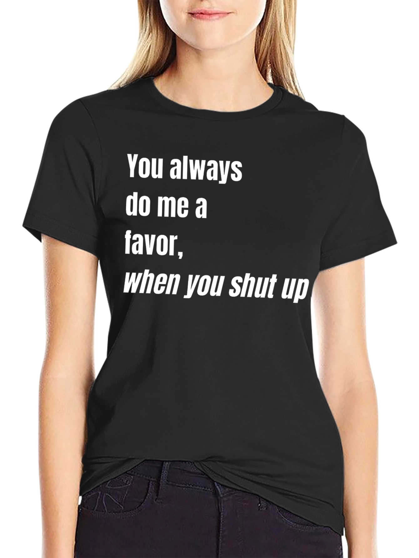 Humorous Graphic Tee: Shut Up Favor
